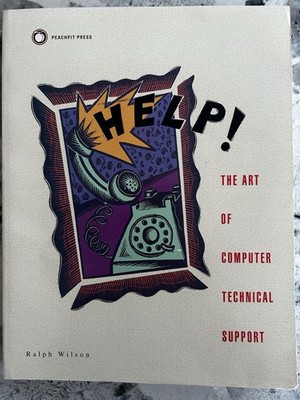 Help! The Art of Computer Technical Support by Ralph Wilson