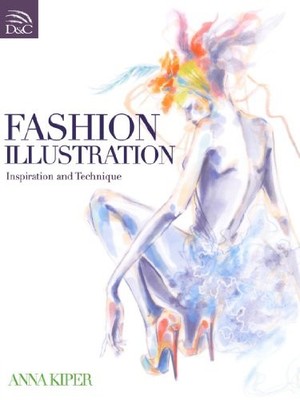 Fashion Illustration: Inspiration and Technique by Kiper, Anna 0715336185