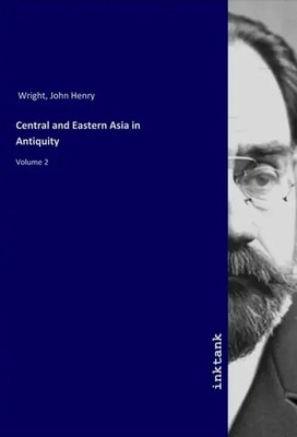 John Henry Wright | Central and Eastern Asia in Antiquity | Taschenbuch