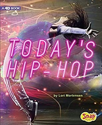 Today's Hip-Hop : 4D an Augmented Reading Experience Lori Mortens