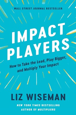Impact Players: How to Take the Lead, Play....By Liz Wiseman (Paperback 2021)NEW