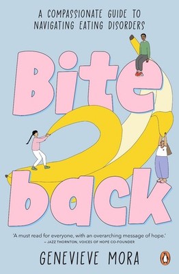 Bite Back: A compassionate guide to navigating eating disorders by Genevieve Mor