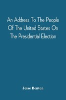 An Address To The People Of The United States On The Presidential Election Buch
