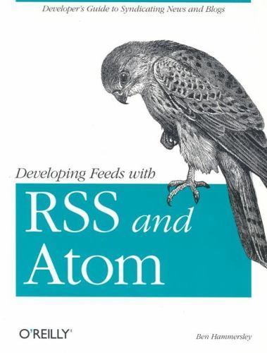 Developing Feeds with RSS and Atom : Developers Guide to Syndicating ...