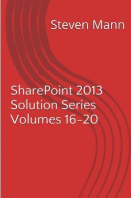Sharepoint 2013 Solution Series Volumes 16-20