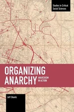 Organizing Anarchy: Anarchism in Action by Jeffrey Shantz (English) Paperback Bo