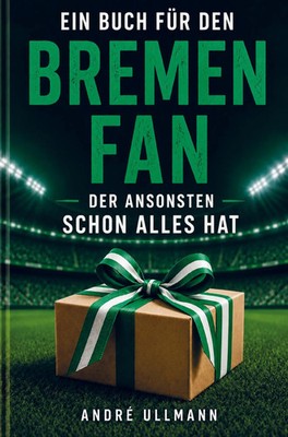 Ein Buch für den Bremen Fan, der ansonsten schon alles hat André Ullmann Buch