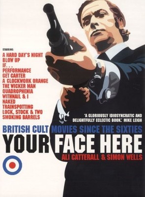 YOUR FACE HERE: BRITISH CULT MOVIES SINCE THE SIXTIES By Ali Catterall & Simon
