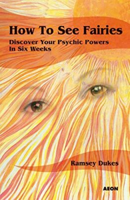How to See Fairies: Discover your Psychic Powers in Six Weeks by Ramsey Dukes