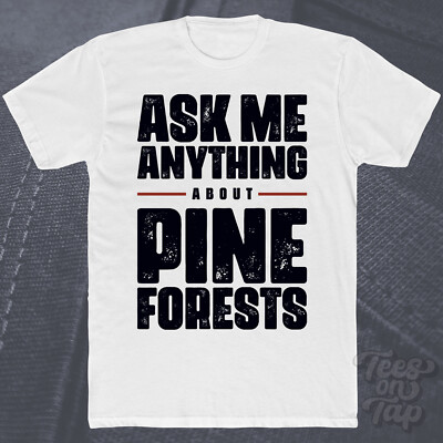 ASK ME ANYTHING ABOUT PINE FOREST T-SHIRT Bäume Forst Natur Landschaften cool