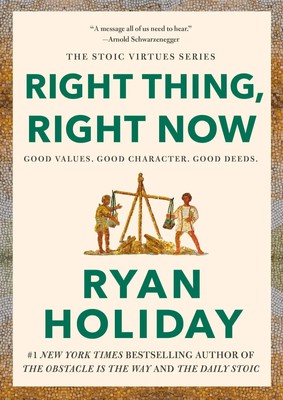 Right Thing, Right Now | Good Values. Good Character. Good Deeds. | Ryan Holiday