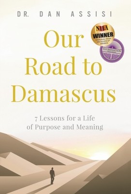 Our Road to Damascus: 7 Lessons for a Life of Purpose  by Dan Assisi HARDBACK