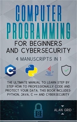 Computer Programming for Beginners and Cybersecurity: 4 MANUSCRIPTS IN 1: The Ul
