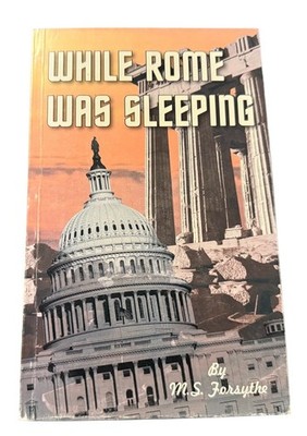 While Rome Was Sleeping by M. S. Forsythe 2008 Snohomish Publishing Company PB