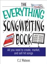 The Everything Songwriting Book: All You Need to Create and Market Hit Songs...