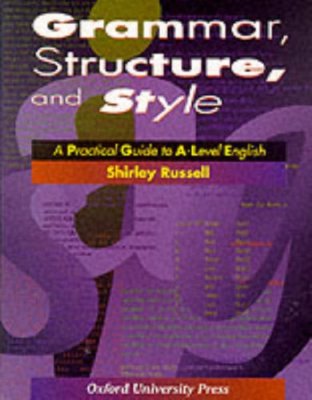 Grammar, Structure and Style: Practical Guide to A-level English,Shirley Russel