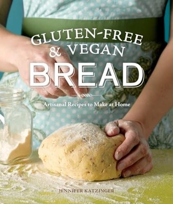 Gluten-Free and Vegan Bread: Artisanal Recipes  by Jennifer Katzinger 1570617805