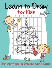 Learn to Draw for Kids: Fun Activities for Drawing Using Grids How to Draw Book
