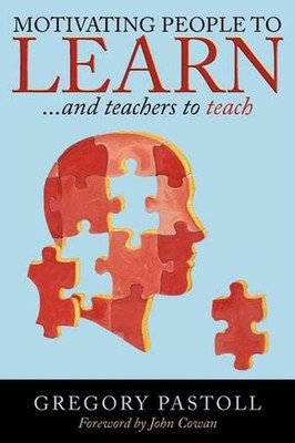 Motivating People to Learn: ..and Teachers to Teach by Gregory Pastoll (English)