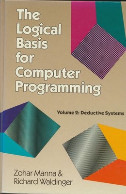 Zohar Manna The Logical Basis for Computer Programming.  VOLUME II : Deductive