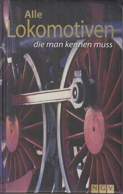 Alle Lokomotiven die man kennen muss Klaus Eckardt und Torsten Berdt