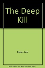 THE DEEP KILL By Jack Dugan