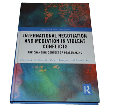 International Negotiation and Mediation in Violent Conflict Hardback