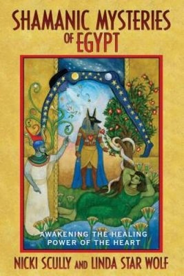Shamanic Mysteries of Egypt: Awakening the Healing Power of the Heart - GOOD