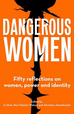 Dangerous Women: Fifty reflections on women, power and identity, Jo Shaw, New co