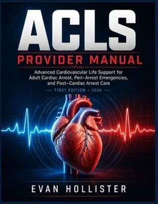 ACLS Provider Manual: Advanced Cardiovascular Life Support for Adult Cardiac Arr