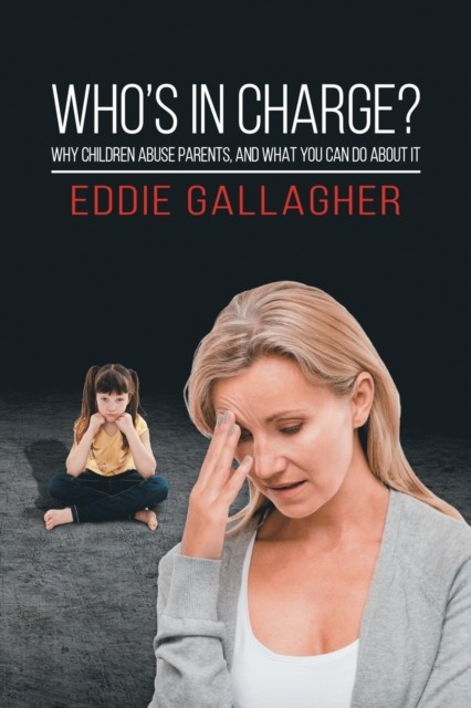 Who's In Charge?: Why children abuse parents, and what you can do about it By E - Image 3