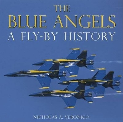 The Blue Angels: A Fly-By History, Veronico, Nicholas A