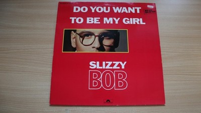 Maxi Single - Slizzy Bob - Do you want to be my girl (1986) Polydor
