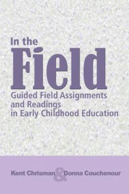 In The Field: Guided Field Assignments and Readings in Early Childhood Education