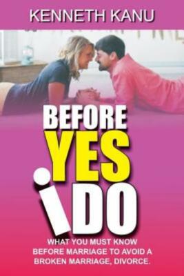 Before Yes I Do?: What You Must Know Before Marriage To Avoid A Broken Marr...