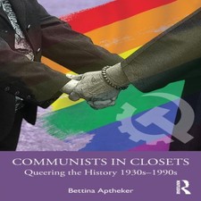 Image of Communists in Closets Queering the History 1930s-1990s Bettina Ap