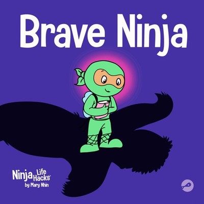 Brave Ninja: A Children's Book About Courage (Ninja Life Hacks) - paperback ...