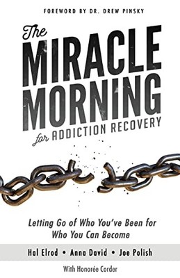 The Miracle Morning for Addiction Recovery: Letting Go of Who Yo