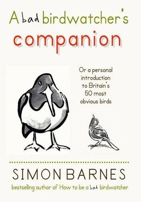 A bad birdwatcher's companion...or a personal introdu by Simon Barnes 1904977375