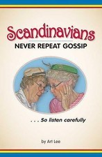 Scandinavians Never Repeat Gossip: So Listen Carefully by Lee, Art