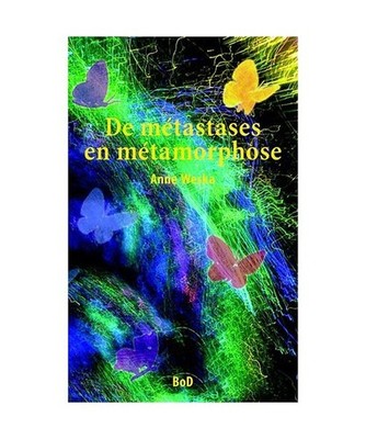 De métastases en métamorphose, Anne Weska