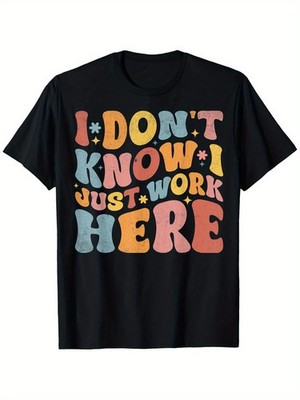 New Funny ''I Don't Know I Just Work Here'' Humorous Sayings T-Shirt, Black, Unis