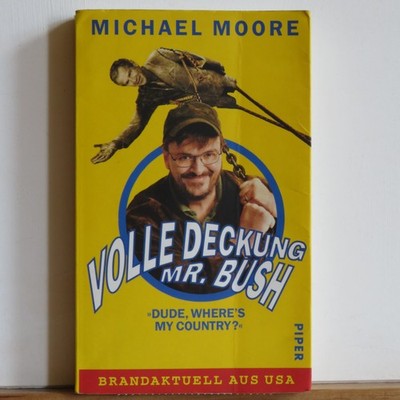 Michael Moore: Volle Deckung Mr. Bush - ''Dude, where´s my country?''