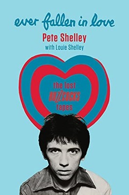 EVER FALLEN IN LOVE: THE LOST BUZZCOCKS TAPES By Pete Shelley & Louie Shelley