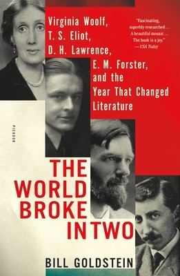 The World Broke in Two: Virginia Woolf, T. S. Eliot, D. H. Lawrence, E. M. F...