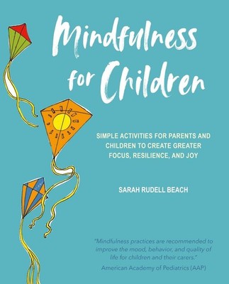 Mindfulness for Children: Simple Activities for Parents and Children to Create G