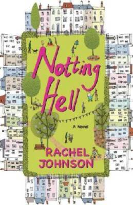 Notting Hell: A Novel - Hardcover By Johnson, Rachel - GOOD