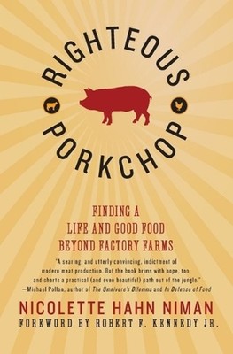 Righteous Porkchop: Finding a Life and Good Food Beyond Factory Farms by Nicolet