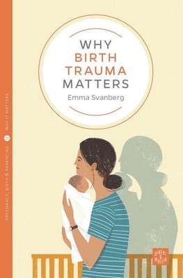 Why Birth Trauma Matters by Emma Svanberg (English) Paperback Book