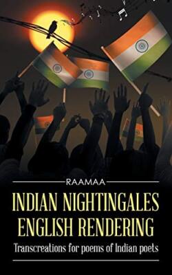 INDIAN NIGHTINGALES ENGLISH RENDERING: Transcreations for poems of Indian poe-,